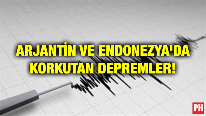 ARJANTİN VE ENDONEZYA’DA KORKUTAN DEPREMLER!