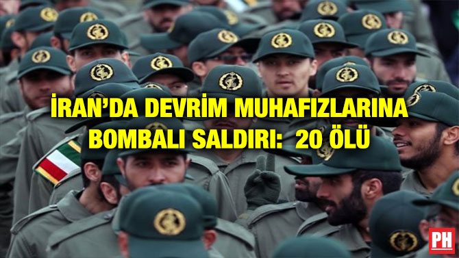 İRAN’DA DEVRİM MUHAFIZLARINA BOMBALI SALDIRI: 20 ÖLÜ