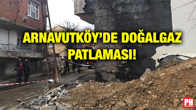 ARNAVUTKÖY’DE DOĞALGAZ PATLAMASI!