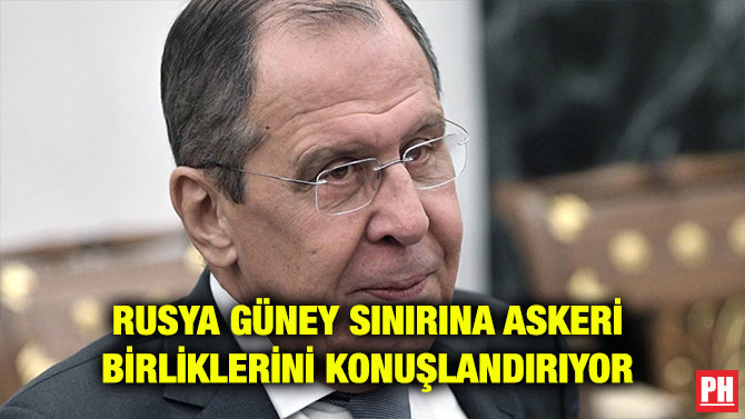 RUSYA GÜNEY SINIRINA ASKERİ BİRLİKLERİNİ KONUŞLANDIRIYOR