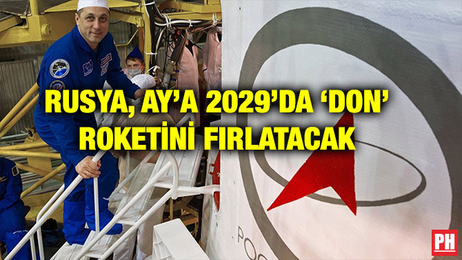 RUSYA, AY’A 2029’DA ‘DON’ ROKETİNİ FIRLATACAK