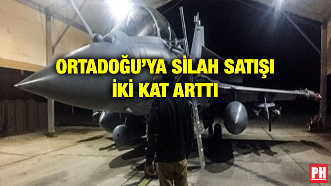 ORTADOĞU’YA SİLAH SATIŞI İKİ KAT ARTTI