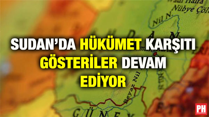 SUDAN’DA HÜKÜMET KARŞITI GÖSTERİLER DEVAM EDİYOR