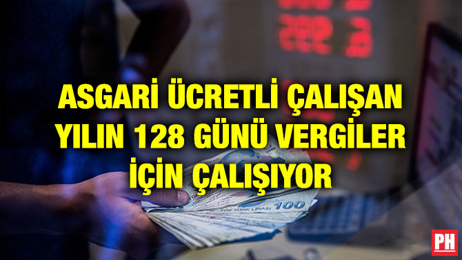 ASGARİ ÜCRETLİ ÇALIŞAN YILIN 128 GÜNÜ VERGİLER İÇİN ÇALIŞIYOR