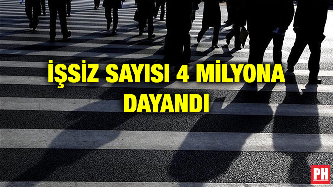 İŞSİZ SAYISI 4 MİLYONA DAYANDI