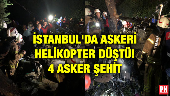 İSTANBUL’DA ASKERİ HELİKOPTER DÜŞTÜ! 4 ASKER ŞEHİT