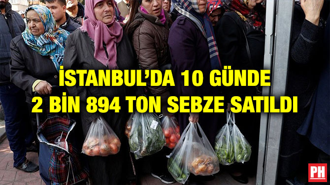 İSTANBUL’DA 10 GÜNDE 2 BİN 894 TON SEBZE SATILDI