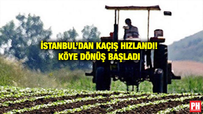 İSTANBUL’DAN KAÇIŞ HIZLANDI! KÖYE DÖNÜŞ BAŞLADI