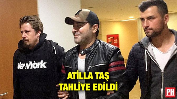 ATİLLA TAŞ TAHLİYE EDİLDİ