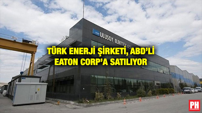 TÜRK ENERJİ ŞİRKETİ, ABD’Lİ EATON CORP’A SATILIYOR