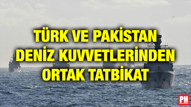 TÜRK VE PAKİSTAN DENİZ KUVVETLERİNDEN ORTAK TATBİKAT