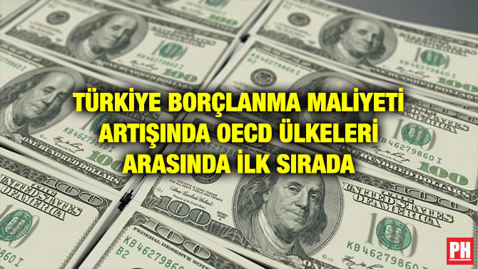 TÜRKİYE BORÇLANMA MALİYETİ ARTIŞINDA OECD ÜLKELERİ ARASINDA İLK SIRADA
