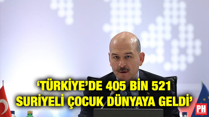 ‘TÜRKİYE’DE 405 BİN 521 SURİYELİ ÇOCUK DÜNYAYA GELDİ’
