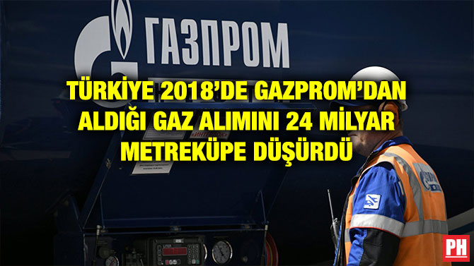TÜRKİYE 2018’DE GAZPROM’DAN ALDIĞI GAZ ALIMINI 24 MİLYAR METREKÜPE DÜŞÜRDÜ