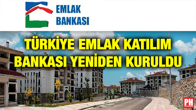 TÜRKİYE EMLAK KATILIM BANKASI YENİDEN KURULDU