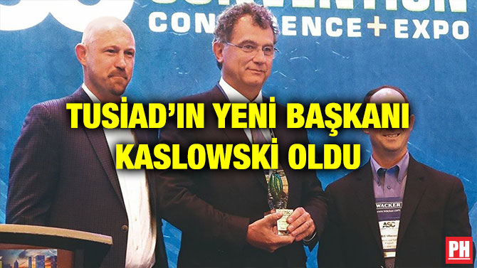 TUSİAD’IN YENİ BAŞKANI KASLOWSKİ OLDU