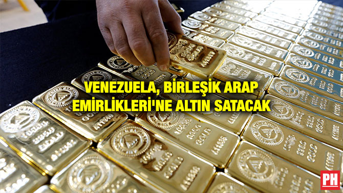 VENEZUELA, BİRLEŞİK ARAP EMİRLİKLERİ’NE ALTIN SATACAK