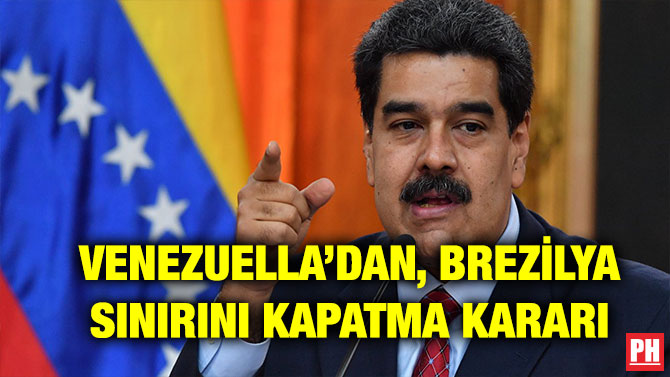 VENEZUELLA’DAN, BREZİLYA SINIRINI KAPATMA KARARI