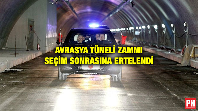 AVRASYA TÜNELİ ZAMMI SEÇİM SONRASINA ERTELENDİ
