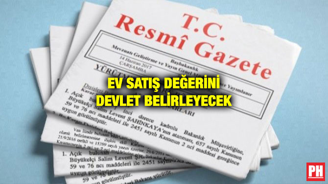 EV SATIŞ DEĞERİNİ DEVLET BELİRLEYECEK