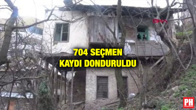 704 SEÇMEN KAYDI DONDURULDU