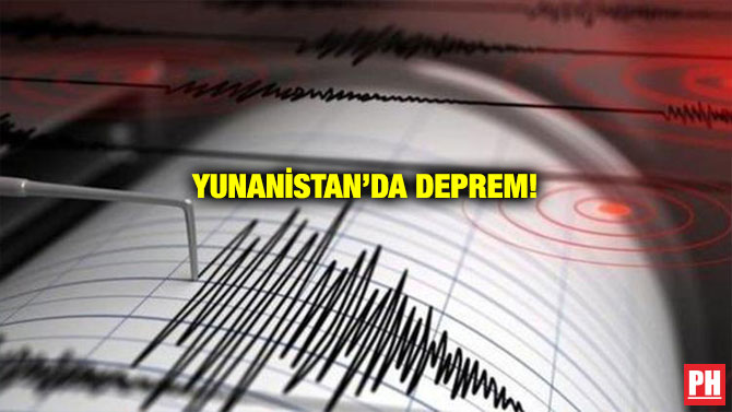 YUNANİSTAN’DA DEPREM!