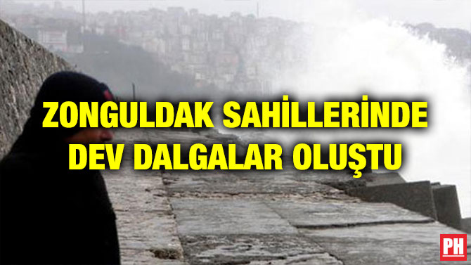 ZONGULDAK SAHİLLERİNDE DEV DALGALAR OLUŞTU