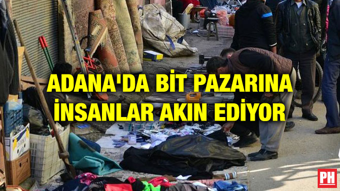 ADANA’DA BİT PAZARINA İNSANLAR AKIN EDİYOR