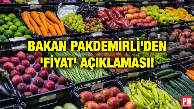 BAKAN PAKDEMİRLİ’DEN ‘FİYAT’ AÇIKLAMASI!