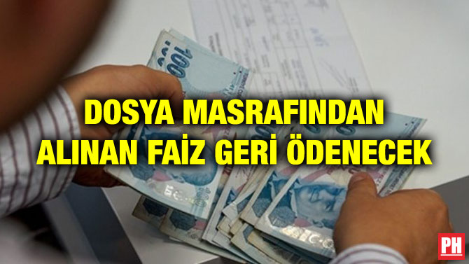 DOSYA MASRAFINDAN ALINAN FAİZ GERİ ÖDENECEK