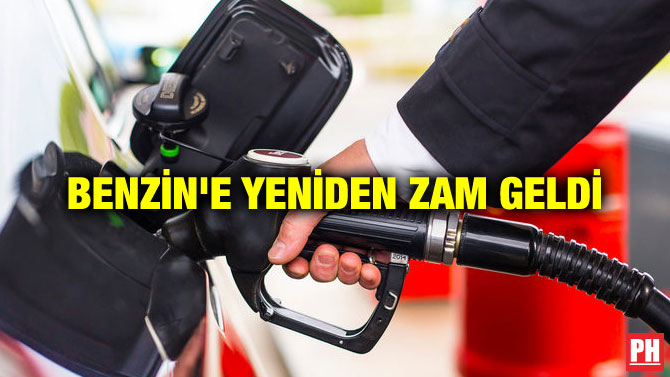 BENZİN’E YENİDEN ZAM GELDİ