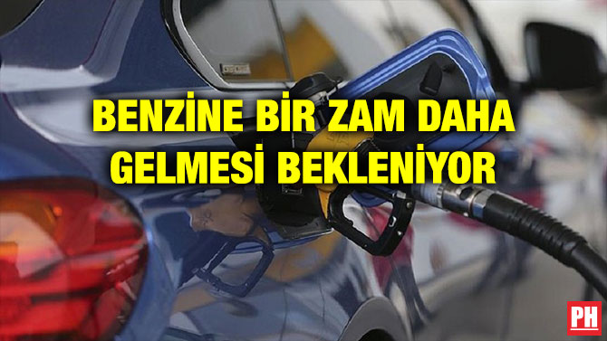 BENZİNE BİR ZAM DAHA GELMESİ BEKLENİYOR