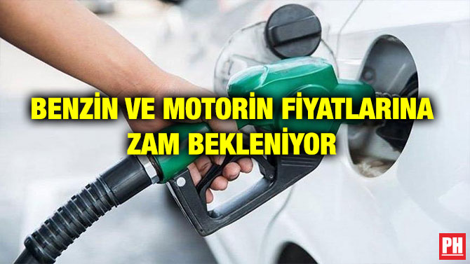 BENZİN VE MOTORİN FİYATLARINA ZAM BEKLENİYOR