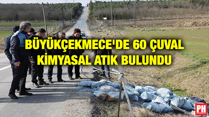 BÜYÜKÇEKMECE’DE 60 ÇUVAL KİMYASAL ATIK BULUNDU