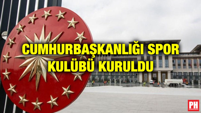 CUMHURBAŞKANLIĞI SPOR KULÜBÜ KURULDU