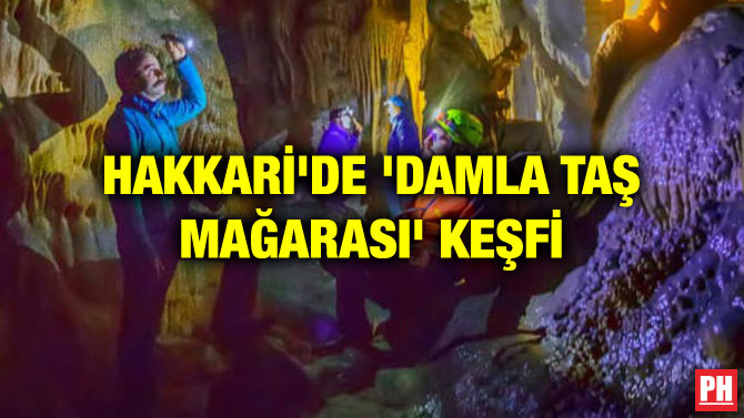 HAKKARİ’DE ‘DAMLA TAŞ MAĞARASI’ KEŞFİ