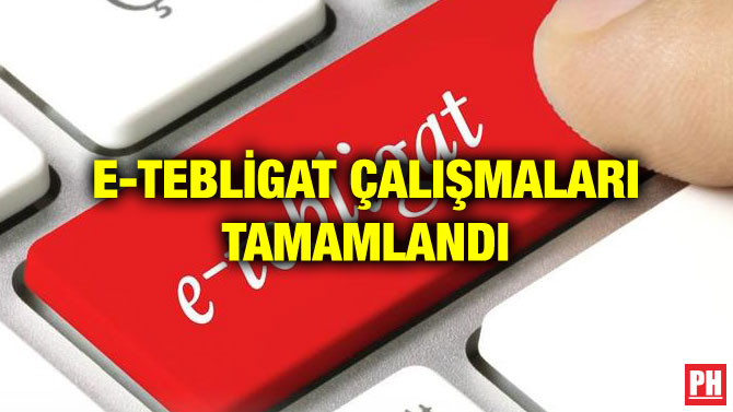 E-TEBLİGAT ÇALIŞMALARI TAMAMLANDI