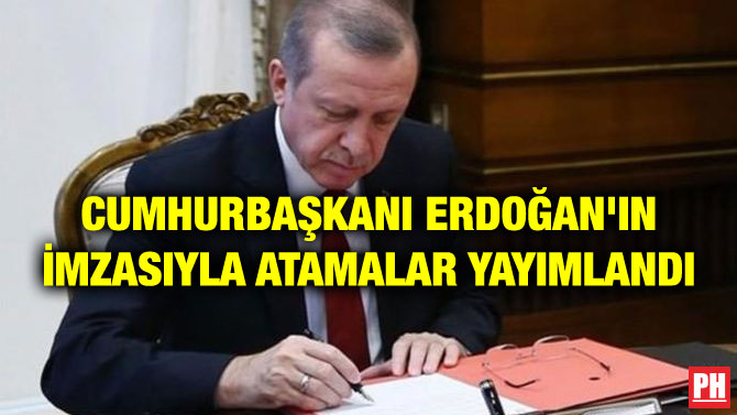 CUMHURBAŞKANI ERDOĞAN’IN İMZASIYLA ATAMALAR YAYIMLANDI