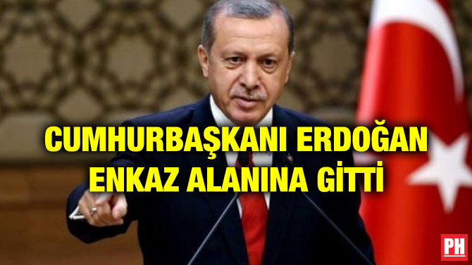 CUMHURBAŞKANI ERDOĞAN ENKAZ ALANINA GİTTİ