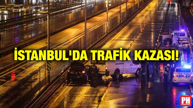 İSTANBUL’DA TRAFİK KAZASI!