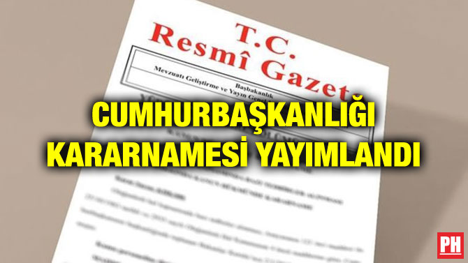 CUMHURBAŞKANLIĞI KARARNAMESİ YAYIMLANDI