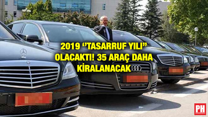 2019 ‘’TASARRUF YILI’’ OLACAKTI! 35 ARAÇ DAHA KİRALANACAK