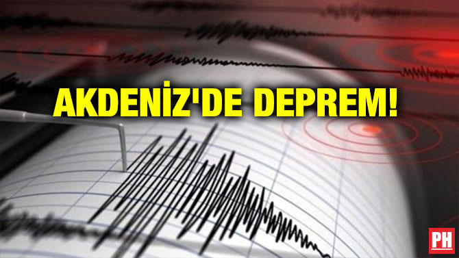 AKDENİZ’DE DEPREM!