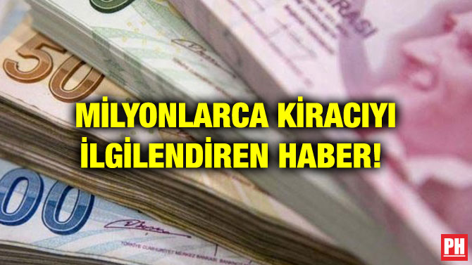 MİLYONLARCA KİRACIYI İLGİLENDİREN HABER!