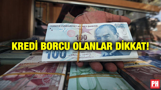KREDİ BORCU OLANLAR DİKKAT!