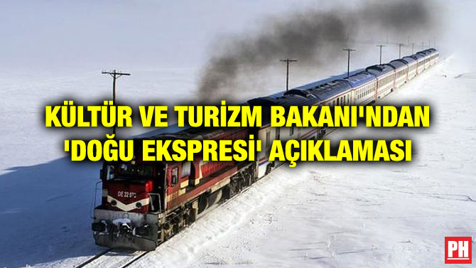 KÜLTÜR VE TURİZM BAKANI’NDAN ‘DOĞU EKSPRESİ’ AÇIKLAMASI