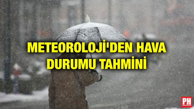 METEOROLOJİ’DEN HAVA DURUMU TAHMİNİ