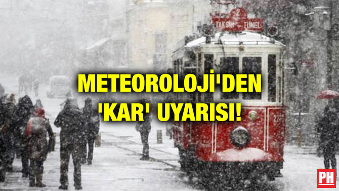 METEOROLOJİ’DEN ‘KAR’ UYARISI!