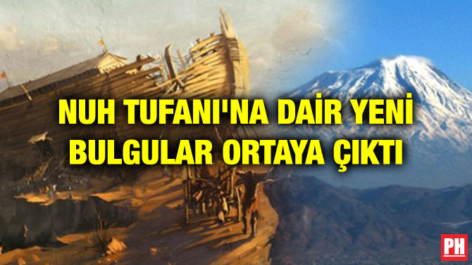 NUH TUFANI’NA DAİR YENİ BULGULAR ORTAYA ÇIKTI