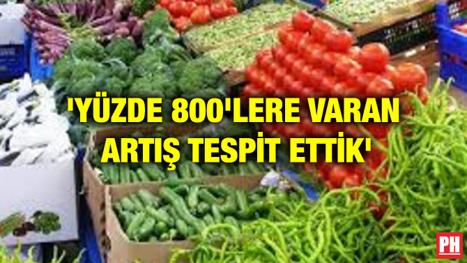 ‘YÜZDE 800’LERE VARAN ARTIŞ TESPİT ETTİK’